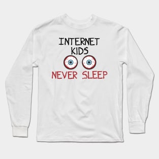 Internet Kids Never Sleep Long Sleeve T-Shirt